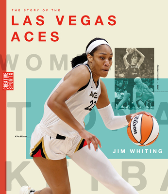 The Story of the Las Vegas Aces: The Wnba: A History of Women's Hoops: Las Vegas Aces - Whiting, Jim