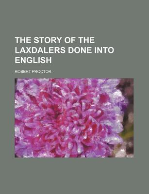 The Story of the Laxdalers Done Into English - Proctor, Robert