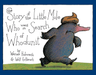 The Story of the Little Mole Who Went in Search of Whodunit - Holzwarth, Werner, and Erlbruch, Wolf