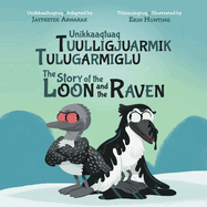 The Story of the Loon and the Raven: Bilingual Inuktitut and English Edition
