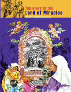 The Story of the Lord of Miracles: Faith Heals, Helps, Accompanies and Makes People Happy