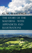 The Story of the Malverns - With Appendices and Illustrations