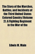 The Story of the Marches, Battles, and Incidents of the Third United States Colored Cavalry; A Fighting Regiment in the War of the Rebellion, 1861-5; Volume 2