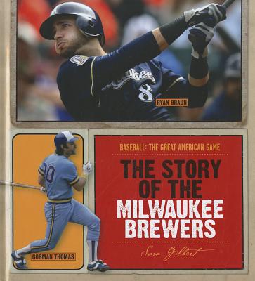 The Story of the Milwaukee Brewers - Gilbert, Sara, Ms.