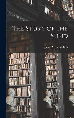 The Story of the Mind - Baldwin, James Mark