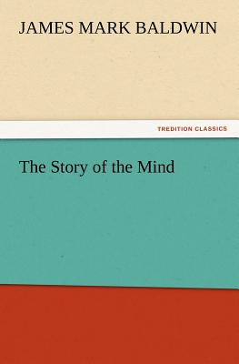 The Story of the Mind - Baldwin, James Mark