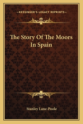 The Story Of The Moors In Spain - Lane-Poole, Stanley