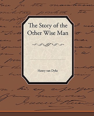 The Story of the Other Wise Man - Van Dyke, Henry, and Dyke, Henry Van