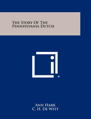 The Story of the Pennsylvania Dutch - Hark, Ann