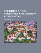 The Story of the Philippines and Our New Possessions