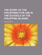 The Story of the Philippines for Use in the Schools of the Philippine Islands