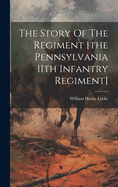 The Story Of The Regiment [the Pennsylvania 11th Infantry Regiment]