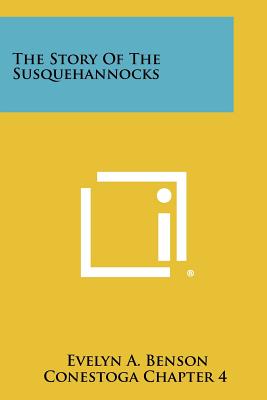 The Story Of The Susquehannocks - Benson, Evelyn A, and Conestoga Chapter 4