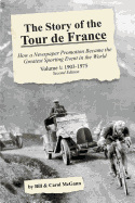 The Story of the Tour de France, Volume 1: 1903-1975: How a Newspaper Promotion Became the Greatest Sporting Event in the World