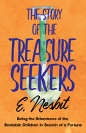 The Story of the Treasure Seekers;Being the Adventures of the Bastable Children in Search of a Fortune