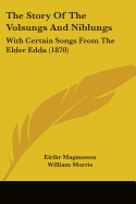 The Story Of The Volsungs And Niblungs: With Certain Songs From The Elder Edda (1870)