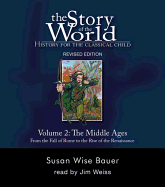 The Story of the World: Middle Ages - From the Fall of Rome to the Rise of the Renaissance v. 2: History for the Classical Child