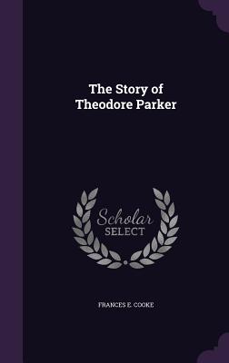 The Story of Theodore Parker - Cooke, Frances E