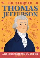 The Story of Thomas Jefferson: An Inspiring Biography for Young Readers