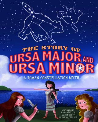 The Story of Ursa Major and Ursa Minor: A Roman Constellation Myth - Meister, Carl