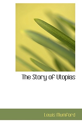 The Story of Utopias - Mumford, Lewis, Professor