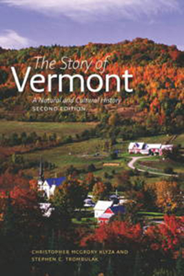 The Story of Vermont: A Natural and Cultural History, Second Edition - Klyza, Christopher McGrory, and Trombulak, Stephen C, and McKibben, Bill (Foreword by)