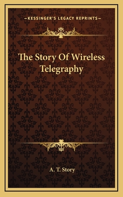 The Story of Wireless Telegraphy - Story, Alfred Thomas