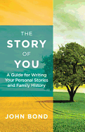 The Story of You: A Guide for Writing Your Personal Stories and Family History