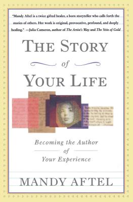 The Story of Your Life: Becoming the Author of Your Experience - Aftel, Mandy