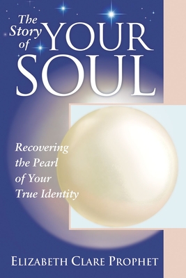 The Story of Your Soul: Recovering the Pearl of Your True Identity - Prophet, Elizabeth Clare