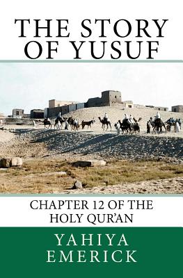 The Story of Yusuf: Chapter 12 of the Holy Qur'an - Emerick, Yahiya