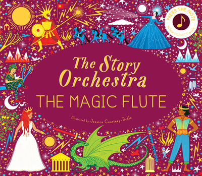 The Story Orchestra: The Magic Flute: Press the Note to Hear Mozart's Music - Flint, Katy