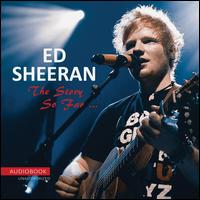 The Story So Far: Unauthorized - Ed Sheeran