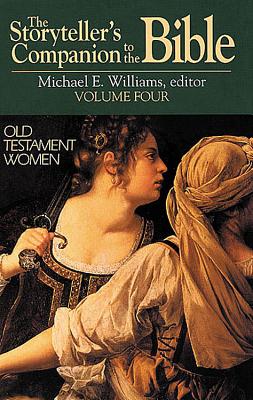 The Storyteller's Companion to the Bible Volume 4 Old Testament Women - Williams, Michael E