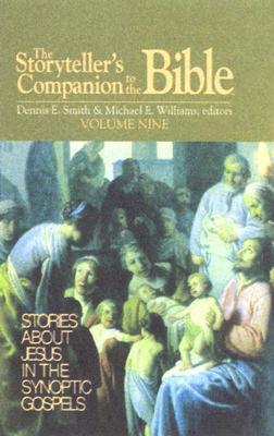The Storyteller's Companion to the Bible Volume 9: Stories about Jesus in the Synoptic Gospels - Smith, Dennis E (Editor), and Jennings, Jo-Ann E, and Williams, Michael E (Editor)