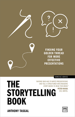 The Storytelling Book: Finding the Golden Thread in Your Communications - Tasgal, Anthony