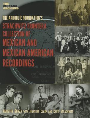 The Strachwitz Frontera Collection of Mexican and Mexican American Recordings - Gurza, Agustin, and Clark, Jonathan