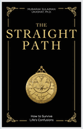 The Straight Path: How to Survive Life's Confusions