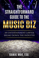 The Straightforward Guide to the Music Biz: An Entertainment Lawyer Breaks Down the Industry