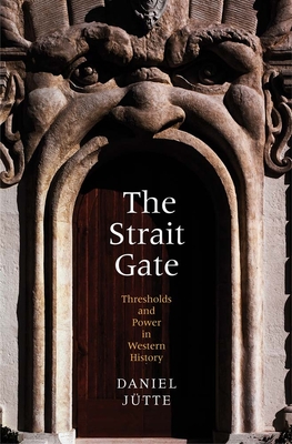 The Strait Gate: Thresholds and Power in Western History - Jutte, Daniel