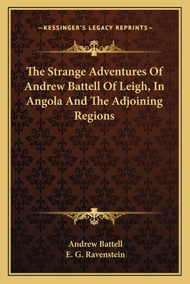 The Strange Adventures Of Andrew Battell Of Leigh, In Angola And The Adjoining Regions - Battell, Andrew, and Ravenstein, E G (Editor)