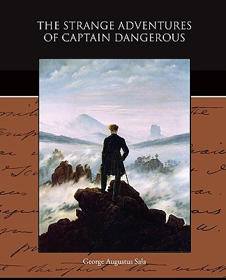 The Strange Adventures of Captain Dangerous - Sala, George Augustus