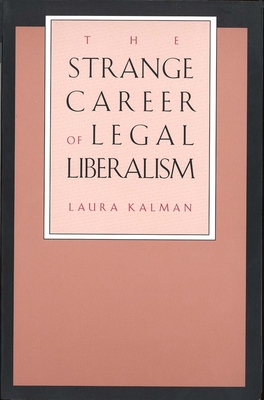 The Strange Career of Legal Liberalism - Kalman, Laura, Professor