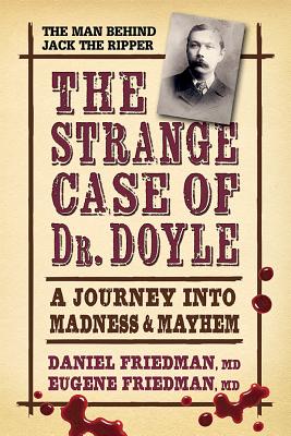 The Strange Case of Dr. Doyle: A Journey Into Madness and Mayhem - Friedman MD, Daniel, and Friedman MD, Eugene