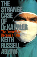 The Strange Case of Dr. Kappler: The Doctor Who Became a Killer