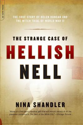 The Strange Case of Hellish Nell: The Story of Helen Duncan and the Witch Trial of World War II - Shandler, Nina