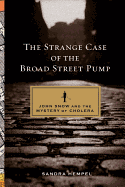 The Strange Case of the Broad Street Pump: John Snow and the Mystery of Cholera