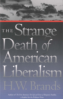 The Strange Death of American Liberalism - Brands, H W