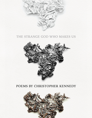 The Strange God Who Makes Us - Kennedy, Christopher