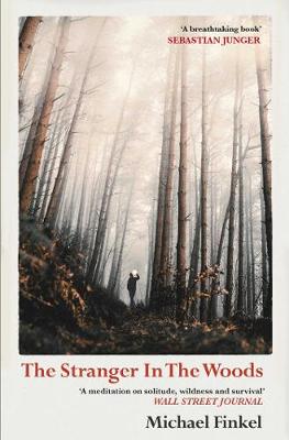 The Stranger in the Woods: 'A meditation on solitude, wildness and survival' Wall Street Journal - Finkel, Michael
